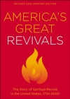 America's Great Revivals: The Story of Spiritual Revival in the United States, 1734-2000, Revised and Updated